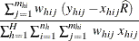 $\displaystyle  \frac{\sum _{j=1}^{m_{hi}}w_{hij}~ (y_{hij}- x_{hij}\widehat{R}) }{\sum _{h=1}^ H\sum _{i=1}^{n_ h} \sum _{j=1}^{m_{hi}} ~  w_{hij} ~  x_{hij}} $