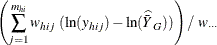 $\displaystyle  \left( \sum _{j=1}^{m_{hi}}w_{hij}~ (\ln (y_{hij})- \ln (\widehat{\bar{Y}}_ G)) \right) / ~  w_{\cdot \cdot \cdot }  $