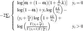 $ -2\sum _ i\left\{  \begin{array}{lll} \log [\omega _ i + (1-\omega _ i)(1+\frac{k}{w_ i}\lambda )] &  y_ i=0 \\ \log (1-\omega _ i)+ y_ i\log \left(\frac{k\lambda }{w_ i} \right) - & \\ (y_ i+\frac{w_ i}{k})\log \left(1+\frac{k\lambda }{w_ i} \right) + & \\ \log \left(\frac{\Gamma (y_ i+\frac{w_ i}{k})}{\Gamma (y_ i+1)\Gamma (\frac{w_ i}{k})}\right) &  y_ i>0 \\ \end{array} \right. $