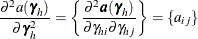 $\displaystyle  \frac{\partial ^2 a(\bgamma _ h)}{\partial \bgamma _ h^2} = \left\{ \frac{\partial ^2\bm {a}(\bgamma _ h)}{\partial \gamma _{hi}\partial \gamma _{hj}}\right\}  = \{ a_{ij}\}   $