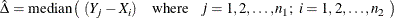 \[  \hat{\Delta } = \mr {median} \left( ~  ( Y_ j - X_ i ) \quad \mr {where} \hspace{.1in} j = 1,2,\ldots ,n_1; ~  i = 1,2,\ldots ,n_2 ~  \right)  \]