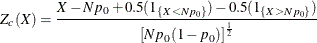 \[  Z_ c(X) = \frac{X - N p_0 + 0.5(1_{\{ X < N p_0\} }) - 0.5(1_{\{ X > N p_0\} }) }{\left[ N p_0(1-p_0) \right]^\frac {1}{2}}  \]