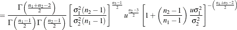 $\displaystyle = \frac{\Gamma \left(\frac{n_1+n_2-2}{2}\right)}{\Gamma \left(\frac{n_1-1}{2}\right) \Gamma \left(\frac{n_2-1}{2}\right)} \left[ \frac{\sigma _1^2(n_2-1)}{\sigma _2^2(n_1-1)}\right]^\frac {n_2-1}{2} u^\frac {n_2-3}{2} \left[1+\left(\frac{n_2-1}{n_1-1}\right) \frac{u\sigma _1^2}{\sigma _2^2}\right]^{-\left(\frac{n_1+n_2-2}{2}\right)}  $