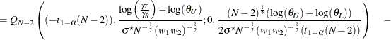 $\displaystyle = Q_{N-2}\left((-t_{1-\alpha }(N-2)),\frac{\log \left(\frac{\gamma _ T}{\gamma _ R}\right)- \log (\theta _ U)}{\sigma ^\star N^{-\frac{1}{2}}(w_1 w_2)^{-\frac{1}{2}}}; 0,\frac{(N-2)^\frac {1}{2} (\log (\theta _ U)-\log (\theta _ L))}{2\sigma ^\star N^{-\frac{1}{2}}(w_1 w_2)^{-\frac{1}{2}} (t_{1-\alpha }(N-2))}\right) \quad - $