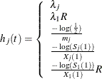 \[  h_ j(t) = \left\{  \begin{array}{l} \lambda _ j \\ \lambda _1 R \\ \frac{-\log (\frac{1}{2})}{m_ j} \\ \frac{-\log (S_ j(1))}{X_ j(1)} \\ \frac{-\log (S_1(1))}{X_1(1)} R \\ \end{array} \right.  \]