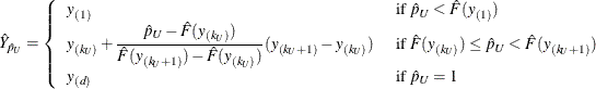 \[  \hat Y_{\hat p_ U}= \left\{  \begin{array}{ll} y_{(1)} &  \mbox{ if } \hat p_ U<\hat F(y_{(1)}) \\ y_{(k_ U)}+\displaystyle {\frac{\hat p_ U-\hat F(y_{(k_ U)})}{\hat F(y_{(k_ U+1)})-\hat F(y_{(k_ U)})}} (y_{(k_ U+1)}-y_{(k_ U)}) &  \mbox{ if } \hat F(y_{(k_ U)}) \le \hat p_ U < \hat F(y_{(k_ U+1)}) \\ y_{(d)} &  \mbox{ if } \hat p_ U=1 \end{array} \right.  \]