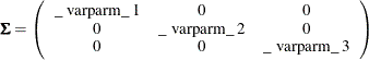 \[  \bSigma = \left( \begin{array}{ccc} \mbox{\_ varparm\_ 1} &  0 &  0 \\ 0 &  \mbox{\_ varparm\_ 2} &  0 \\ 0 &  0 &  \mbox{\_ varparm\_ 3} \\ \end{array} \right) \quad  \]