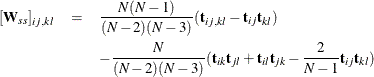 \begin{eqnarray*}  [\mb {W}_{ss}]_{ij,kl} & =&  \frac{N(N-1)}{(N-2)(N-3)} (\mb {t}_{ij,kl} - \mb {t}_{ij}\mb {t}_{kl}) \\ & &  - \frac{N}{(N-2)(N-3)} (\mb {t}_{ik} \mb {t}_{jl} + \mb {t}_{il} \mb {t}_{jk} - \frac{2}{N-1} \mb {t}_{ij} \mb {t}_{kl}) \end{eqnarray*}