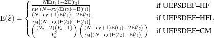 \begin{equation*}  \mr {E}(\tilde{\varepsilon }) = \begin{cases}  \frac{N \mr {E}(t_1) - 2 \mr {E}(t_2)}{r_ M \left[ (N - r_ X) \mr {E}(t_2) - \mr {E}(t_1) \right]} &  \text {if UEPSDEF=HF}\\ \frac{(N-r_ X+1) \mr {E}(t_1) - 2 \mr {E}(t_2)}{r_ M \left[ (N - r_ X) \mr {E}(t_2) - \mr {E}(t_1) \right]} &  \text {if UEPSDEF=HFL}\\ \left(\frac{(\nu _ a-2)(\nu _ a-4)}{\nu _ a^2}\right) \left(\frac{(N-r_ X+1) \mr {E}(t_1) - 2 \mr {E}(t_2)}{r_ M \left[ (N - r_ X) \mr {E}(t_2) - \mr {E}(t_1) \right]}\right) &  \text {if UEPSDEF=CM} \end{cases}\end{equation*}