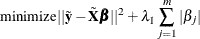 \[  \mbox{minimize} ||\tilde{\mb {y}}- \tilde{\bX } \bbeta ||^2 + \lambda _1 \sum _{j=1}^{m} |\beta _ j |  \]