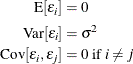 \begin{align*}  \mr {E}[\epsilon _ i] & = 0 \\ \mr {Var}[\epsilon _ i] & = \sigma ^2 \\ \mr {Cov}[\epsilon _ i,\epsilon _ j] & = 0 \mbox{ if } i \not= j \end{align*}