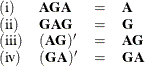 \[  \begin{array}{llcl} \mr {(i)} &  \mb {AGA} &  = &  \bA \cr \mr {(ii)} &  \mb {GAG} &  = &  \mb {G} \cr \mr {(iii)} &  (\mb {AG})’ &  = &  \mb {AG} \cr \mr {(iv)} &  (\mb {GA})’ &  = &  \mb {GA} \end{array}  \]