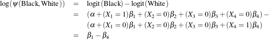 \begin{eqnarray*}  {\log (\psi (\mbox{Black},\mbox{White}))} &  = &  \mbox{logit}(\mbox{Black}) - \mbox{logit}(\mbox{White}) \\ &  = &  (\alpha + (X_1=1) \beta _1 + (X_2=0) \beta _2 +(X_3=0) \beta _3 + (X_4=0) \beta _4) -\\ & &  (\alpha + (X_1=0) \beta _1 + (X_2=0) \beta _2 + (X_3=0) \beta _3 +(X_4=1) \beta _4) \\ &  = &  \beta _1 - \beta _4 \end{eqnarray*}