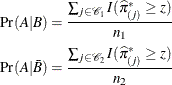\begin{eqnarray*}  {\Pr }(A|B)= \frac{\sum _{j \in {\mc {C}}_1} I({\widehat{\pi }}^*_{(j)} \geq z)}{n_1}\\ {\Pr }(A|\bar{B})= \frac{\sum _{j \in {\mc {C}}_2} I({\widehat{\pi }}^*_{(j)} \geq z)}{n_2} \end{eqnarray*}