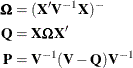 \begin{align*}  \bOmega & = (\mb {X}’\mb {V}^{-1}\mb {X})^{-} \\ \mb {Q} & = \mb {X}\bOmega \mb {X}’ \\ \mb {P} & = \mb {V}^{-1}(\mb {V} - \mb {Q})\mb {V}^{-1} \end{align*}