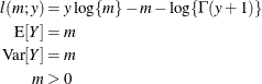 \begin{align*}  l(m;y) & = y \log \{ m\}  - m - \log \{ \Gamma (y + 1)\} \\ \mr {E}[Y] & = m \\ \mr {Var}[Y] & = m \\ m & > 0 \end{align*}