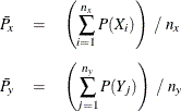 \begin{eqnarray*}  \bar{P}_ x &  = &  \left( \sum _{i=1}^{n_ x} P(X_ i) \right) ~  / ~  n_ x \\[0.05in] \bar{P}_ y &  = &  \left( \sum _{j=1}^{n_ y} P(Y_ j) \right) ~  / ~  n_ y \end{eqnarray*}