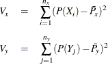\begin{eqnarray*}  V_ x &  = &  \sum _{i=1}^{n_ x} (P(X_ i) - \bar{P}_ x)^2 \\[0.05in] V_ y &  = &  \sum _{j=1}^{n_ y} (P(Y_ j) - \bar{P}_ y)^2 \end{eqnarray*}