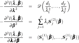 \begin{eqnarray*}  -\frac{\partial ^2l(\hat{\blambda },\hat{\bbeta })}{\partial \blambda ^2} & =&  \mc {D} \biggl (\frac{d_1}{\hat{\lambda }_1^2},\ldots ,\frac{d_ J}{\hat{\lambda }_ J^2} \biggr ) \\ -\frac{\partial ^2l(\hat{\blambda },\hat{\bbeta })}{\partial \bbeta ^2} & =&  \sum _{j=1}^ J \hat{\lambda }_ j \bS _ j^{(2)}(\hat{\bbeta }) \\ -\frac{\partial ^2l(\hat{\blambda },\hat{\bbeta })}{\partial \blambda \partial \bbeta } & =&  (\bS ^{(1)}_1(\hat{\bbeta }), \ldots , \bS ^{(1)}_ J(\hat{\bbeta })) \end{eqnarray*}