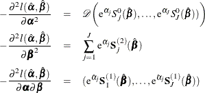 \begin{eqnarray*}  -\frac{\partial ^2l(\hat{\balpha },\hat{\bbeta })}{\partial \balpha ^2} & =&  \mc {D} \biggl (\mr {e}^{\hat{\alpha }_ j}S_ j^{0}(\hat{\bbeta }),\ldots , \mr {e}^{\hat{\alpha }_ J}S_ J^{0}(\hat{\bbeta })) \biggr ) \\ -\frac{\partial ^2l(\hat{\balpha },\hat{\bbeta })}{\partial \bbeta ^2} & =&  \sum _{j=1}^ J \mr {e}^{\hat{\alpha }_ j} \bS _ j^{(2)}(\hat{\bbeta }) \\ -\frac{\partial ^2l(\hat{\balpha },\hat{\bbeta })}{\partial \balpha \partial \bbeta } & =&  (\mr {e}^{\hat{\alpha }_ j}\bS ^{(1)}_1(\hat{\bbeta }), \ldots , \mr {e}^{\hat{\alpha }_ j}\bS ^{(1)}_ J(\hat{\bbeta })) \end{eqnarray*}