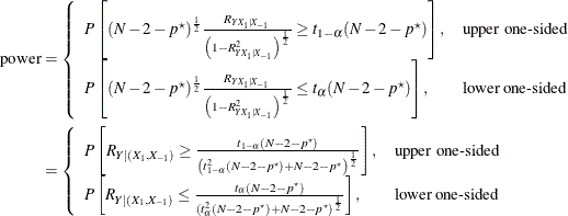 \begin{align*}  \mr {power} & = \left\{  \begin{array}{ll} P\left[ (N-2-p^\star )^\frac {1}{2} \frac{R_{Y X_1|X_{-1}}}{\left(1 - R^2_{Y X_1|X_{-1}}\right)^\frac {1}{2}} \ge t_{1-\alpha }(N-2-p^\star )\right], &  \mbox{upper one-sided} \\ P\left[ (N-2-p^\star )^\frac {1}{2} \frac{R_{Y X_1|X_{-1}}}{\left(1 - R^2_{Y X_1|X_{-1}}\right)^\frac {1}{2}} \le t_{\alpha }(N-2-p^\star )\right], &  \mbox{lower one-sided} \\ \end{array} \right. \\ & = \left\{  \begin{array}{ll} P\left[ R_{Y|(X_1,X_{-1})} \ge \frac{t_{1-\alpha }(N-2-p^\star )}{\left(t^2_{1-\alpha }(N-2-p^\star ) + N-2-p^\star \right)^\frac {1}{2}} \right], &  \mbox{upper one-sided} \\ P\left[ R_{Y|(X_1,X_{-1})} \le \frac{t_{\alpha }(N-2-p^\star )}{\left(t^2_{\alpha }(N-2-p^\star ) + N-2-p^\star \right)^\frac {1}{2}} \right], &  \mbox{lower one-sided} \\ \end{array} \right. \\ \end{align*}