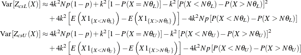 \begin{align*}  \mr {Var} \left[Z_{csL}(X)\right] & \approx 4 k^2 N p (1-p) + k^2 \left[ 1 - P(X = N \theta _ L) \right] - k^2 \left[ P(X<N\theta _ L) - P(X>N\theta _ L) \right]^2 \\ &  \quad + 4 k^2 \left[ E\left(X 1_{\{ X<N\theta _ L\} }\right) - E\left(X 1_{\{ X>N\theta _ L\} }\right) \right] - 4 k^2 N p \left[P(X<N\theta _ L) - P(X>N\theta _ L)\right] \\ \mr {Var} \left[Z_{csU}(X)\right] & \approx 4 k^2 N p (1-p) + k^2 \left[ 1 - P(X = N \theta _ U) \right] - k^2 \left[ P(X<N\theta _ U) - P(X>N\theta _ U) \right]^2 \\ &  \quad + 4 k^2 \left[ E\left(X 1_{\{ X<N\theta _ U\} }\right) - E\left(X 1_{\{ X>N\theta _ U\} }\right) \right] - 4 k^2 N p \left[P(X<N\theta _ U) - P(X>N\theta _ U)\right] \\ \end{align*}