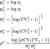 \begin{align*}  \mu _1^\star & = \log \gamma _1 \\ \mu _2^\star & = \log \gamma _2 \\ \sigma _1^\star & = \left[ \log (\mr {CV}_1^2 + 1) \right]^\frac {1}{2} \\ \sigma _2^\star & = \left[ \log (\mr {CV}_2^2 + 1) \right]^\frac {1}{2} \\ \rho ^\star & = \frac{\log \left\{  \rho \mr {CV}_1 \mr {CV}_2 + 1 \right\} }{\sigma _1^{\star } \sigma _2^{\star }} \\ \end{align*}