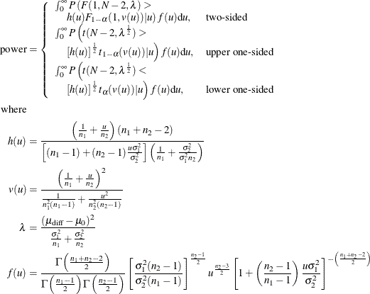 \begin{align*}  \mr {power} & = \left\{  \begin{array}{ll} \int _0^\infty P\left(F(1,N-2, \lambda ) > \right. \\ \quad \left. h(u) F_{1-\alpha }(1, v(u)) | u\right) f(u) \mr {d}u, &  \mbox{two-sided} \\ \int _0^\infty P\left(t(N-2, \lambda ^\frac {1}{2}) > \right. \\ \quad \left. \left[h(u)\right]^\frac {1}{2} t_{1-\alpha }(v(u)) | u\right) f(u) \mr {d}u, &  \mbox{upper one-sided} \\ \int _0^\infty P\left(t(N-2, \lambda ^\frac {1}{2}) < \right. \\ \quad \left. \left[h(u)\right]^\frac {1}{2} t_{\alpha }(v(u)) | u\right) f(u) \mr {d}u, &  \mbox{lower one-sided} \\ \end{array} \right. \\ \mbox{where} & \\ h(u) & = \frac{\left(\frac{1}{n_1} + \frac{u}{n_2}\right) (n_1+n_2-2)}{\left[(n_1-1) + (n_2-1)\frac{u\sigma _1^2}{\sigma _2^2}\right] \left(\frac{1}{n_1} + \frac{\sigma _2^2}{\sigma _1^2n_2}\right)} \\ v(u) & = \frac{\left(\frac{1}{n_1} + \frac{u}{n_2}\right)^2}{\frac{1}{n_1^2(n_1-1)} + \frac{u^2}{n_2^2(n_2-1)}} \\ \lambda & = \frac{(\mu _\mr {diff}-\mu _0)^2}{\frac{\sigma _1^2}{n_1} + \frac{\sigma _2^2}{n_2}} \\ f(u) & = \frac{\Gamma \left(\frac{n_1+n_2-2}{2}\right)}{\Gamma \left(\frac{n_1-1}{2}\right) \Gamma \left(\frac{n_2-1}{2}\right)} \left[ \frac{\sigma _1^2(n_2-1)}{\sigma _2^2(n_1-1)}\right]^\frac {n_2-1}{2} u^\frac {n_2-3}{2} \left[1+\left(\frac{n_2-1}{n_1-1}\right) \frac{u\sigma _1^2}{\sigma _2^2}\right]^{-\left(\frac{n_1+n_2-2}{2}\right)} \end{align*}