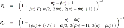 \begin{eqnarray*}  P_{\mi {L}} &  = &  \left( 1 + \frac{n_ e^* - \hat{p} n_ e^* + 1}{\hat{p} n_ e^* ~  F(~ \alpha /2, ~  2 \hat{p} n_ e^*,~  2(n_ e^* - \hat{p} n_ e^* + 1) ~ )} \right)^{-1} \\[0.1in] P_{\mi {U}} &  = &  \left( 1 + \frac{n_ e^* - \hat{p} n_ e^*}{(\hat{p} n_ e^* + 1) ~  F(~ 1-\alpha /2, ~  2(\hat{p} n_ e^* + 1), ~  2(n_ e^* - \hat{p} n_ e^*) ~ )} \right)^{-1} \end{eqnarray*}