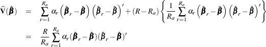\begin{eqnarray*}  \widehat{\mb {V}}(\hat{\bbeta }) &  = &  \sum _{r=1}^{R_ a} \alpha _ r \left( {\hat{\bbeta }_ r} - \hat{\bbeta } \right) \left( {\hat{\bbeta }_ r} - \hat{\bbeta } \right)’ + (R-R_ a) \left\{  \frac{1}{R_ a} \sum _{r=1}^{R_ a} \alpha _ r \left( {\hat{\bbeta }_ r} - \hat{\bbeta } \right) \left( {\hat{\bbeta }_ r} - \hat{\bbeta } \right)’ \right\}  \\ &  = &  \frac{R}{R_ a} \sum _{r=1}^{R_ a} \alpha _ r(\hat{\bbeta }_ r - \hat{\bbeta }) (\hat{\bbeta }_ r - \hat{\bbeta })’ \end{eqnarray*}