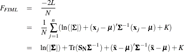 \begin{eqnarray*}  F_{\mathit{FIML}} &  = &  \frac{-2L}{N} \\ &  = &  \frac{1}{N}\sum _{j=1}^ n (\ln (|\bSigma |) + (\mb{x}_ j - \bmu )^{\prime }\bSigma ^{-1}(\mb{x}_ j - \bmu ) + K)\\ &  = &  \ln (|\bSigma |) + \mr{Tr}(\mb{S_ N} \bSigma ^{-1}) + (\mb{\bar{x}} - \bmu )^{\prime }\bSigma ^{-1}(\mb{\bar{x}} - \bmu ) + K \end{eqnarray*}