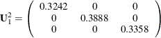 \[  \mb{U}_1^2 = \left( \begin{array}{ccc} 0.3242 &  0 &  0 \\ 0 &  0.3888 &  0 \\ 0 &  0 &  0.3358 \\ \end{array} \right)  \]