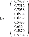 \[  \mb{L}_2 = \left( \begin{array}{c} 0.7438 \\ 0.7512 \\ 0.7038 \\ 0.6534 \\ 0.6232 \\ 0.5493 \\ 0.6364 \\ 0.5870 \\ 0.5734 \\ \end{array} \right)  \]