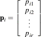 $\mb{p}_ i = \left[ \begin{array}{c} p_{i1} \\ p_{i2} \\ \vdots \\ p_{ir} \\ \end{array} \right]$