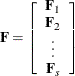 $\mb{F} = \left[ \begin{array}{c} \mb{F}_1 \\ \mb{F}_2 \\ \vdots \\ \mb{F}_ s \\ \end{array} \right]$