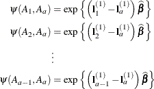 \begin{align*}  \psi (A_1,A_ a) & = \exp \left\{  \left(\mb{l}^{(1)}_1 - \mb{l}^{(1)}_ a\right)\widehat{\bbeta } \right\}  \\ \psi (A_2,A_ a) & = \exp \left\{  \left(\mb{l}^{(1)}_2 - \mb{l}^{(1)}_ a\right)\widehat{\bbeta }\right\}  \\ & \vdots & \\ \psi (A_{a-1},A_ a) & = \exp \left\{  \left(\mb{l}^{(1)}_{a-1}- \mb{l}^{(1)}_ a\right)\widehat{\bbeta }\right\}  \end{align*}