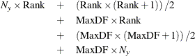 \begin{eqnarray*}  N_ y \times \mbox{Rank} &  + &  \left(\mbox{Rank} \times (\mbox{Rank} + 1)\right)/2 \\ &  + &  \mbox{MaxDF} \times \mbox{Rank} \\ &  + &  \left(\mbox{MaxDF} \times (\mbox{MaxDF} + 1)\right)/2 \\ &  + &  \mbox{MaxDF} \times N_ y \end{eqnarray*}