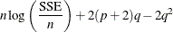 $\rule[.25in]{0in}{0cm}\displaystyle n \log \left( \frac{\mbox{SSE}}{n} \right) + 2(p+2)q - 2q^2 $