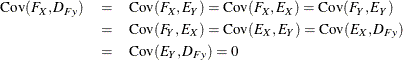 \begin{eqnarray*}  \mbox{Cov}(F_ X,D_{Fy}) &  = &  \mbox{Cov}(F_ X,E_ Y) = \mbox{Cov}(F_ X,E_ X) = \mbox{Cov}(F_ Y,E_ Y) \\ &  = &  \mbox{Cov}(F_ Y,E_ X) = \mbox{Cov}(E_ X,E_ Y) = \mbox{Cov}(E_ X,D_{Fy}) \\ &  = &  \mbox{Cov}(E_ Y,D_{Fy}) = 0 \end{eqnarray*}