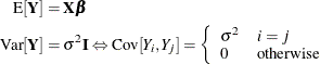 \begin{align*}  \mr{E}[\bY ] =&  \, \, \bX \bbeta \\ \mr{Var}[\bY ] =&  \, \, \sigma ^2\bI \Leftrightarrow \mr{Cov}[Y_ i,Y_ j] = \left\{  \begin{array}{ll} \sigma ^2 &  i = j \cr 0 &  \mbox{otherwise} \end{array} \right. \end{align*}