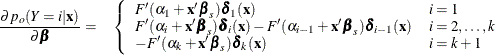\begin{eqnarray*}  \frac{\partial p_ o(Y=i|\mb{x})}{\partial {\bbeta }} = &  \left\{  \begin{array}{ll} F’(\alpha _{1}+\mb{x}’{\bbeta _{s}})\bdelta _1(\mb{x}) &  i=1 \\ F’(\alpha _{i}+\mb{x}’{\bbeta _{s}})\bdelta _ i(\mb{x}) - F’(\alpha _{i-1}+\mb{x}’{\bbeta _{s}})\bdelta _{i-1}(\mb{x}) &  i=2,\ldots ,k \\ -F’(\alpha _{k}+\mb{x}’{\bbeta _{s}})\bdelta _{k}(\mb{x}) &  i=k+1 \end{array} \right. \end{eqnarray*}