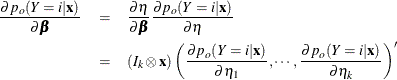 \begin{eqnarray*}  \frac{\partial p_ o(Y=i|\mb{x})}{\partial \bbeta } &  = &  \frac{\partial \eta }{\partial \bbeta } \frac{\partial p_ o(Y=i|\mb{x})}{\partial \eta } \\ & = &  (I_{k} \otimes \mb{x}) \left(\frac{\partial p_ o(Y=i|\mb{x})}{\partial \eta _1}, \cdots , \frac{\partial p_ o(Y=i|\mb{x})}{\partial \eta _{k}} \right)’ \end{eqnarray*}