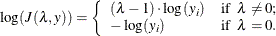\[  \log (J(\lambda , y)) = \left\{  \begin{array}{ll} (\lambda - 1) \cdot \log (y_ i) &  \mbox{if} \; \;  \lambda \neq 0; \\ -\log (y_ i) &  \mbox{if} \; \;  \lambda = 0. \end{array} \right.  \]