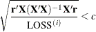 \[  \sqrt {\frac{ \mb{r}'\mb{X}(\mb{X}'\mb{X})^{-1}\mb{X}'\mb{r}}{ \mbox{LOSS}^{(i)} } } < c  \]