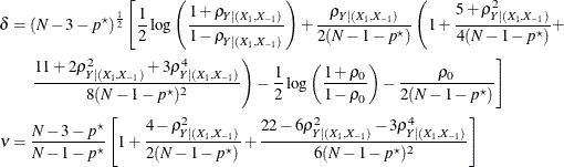 \begin{align*}  \delta & = (N-3-p^\star )^{\frac{1}{2}} \left[ \frac{1}{2} \log \left( \frac{1+\rho _{Y|(X_1,X_{-1})}}{1-\rho _{Y|(X_1,X_{-1})}} \right) + \frac{\rho _{Y|(X_1,X_{-1})}}{2(N - 1 - p^\star )} \left( 1 + \frac{5 + \rho ^2_{Y|(X_1,X_{-1})}}{4(N - 1 - p^\star )} + \right. \right. \\ &  \quad \left. \left. \frac{11 + 2 \rho ^2_{Y|(X_1,X_{-1})} + 3 \rho ^4_{Y|(X_1,X_{-1})}}{8(N - 1 - p^\star )^2} \right) - \frac{1}{2} \log \left( \frac{1+\rho _0}{1-\rho _0} \right) - \frac{\rho _0}{2(N - 1 - p^\star )} \right] \\ \nu & = \frac{N-3-p^\star }{N-1-p^\star } \left[ 1 + \frac{4 - \rho ^2_{Y|(X_1,X_{-1})}}{2(N - 1 - p^\star )} + \frac{22 - 6 \rho ^2_{Y|(X_1,X_{-1})} - 3 \rho ^4_{Y|(X_1,X_{-1})}}{6(N - 1 - p^\star )^2} \right] \\ \end{align*}