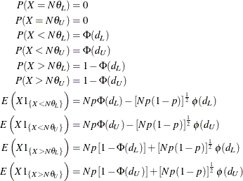 \begin{align*}  P(X=N\theta _ L) & = 0 \\ P(X=N\theta _ U) & = 0 \\ P(X<N\theta _ L) & = \Phi (d_ L) \\ P(X<N\theta _ U) & = \Phi (d_ U) \\ P(X>N\theta _ L) & = 1 - \Phi (d_ L) \\ P(X>N\theta _ U) & = 1 - \Phi (d_ U) \\ E\left(X 1_{\{ X<N\theta _ L\} }\right) & = Np\Phi (d_ L) - \left[ N p (1-p) \right]^\frac {1}{2} \phi (d_ L) \\ E\left(X 1_{\{ X<N\theta _ U\} }\right) & = Np\Phi (d_ U) - \left[ N p (1-p) \right]^\frac {1}{2} \phi (d_ U) \\ E\left(X 1_{\{ X>N\theta _ L\} }\right) & = Np\left[ 1 - \Phi (d_ L) \right] + \left[ N p (1-p) \right]^\frac {1}{2} \phi (d_ L) \\ E\left(X 1_{\{ X>N\theta _ U\} }\right) & = Np\left[ 1 - \Phi (d_ U) \right] + \left[ N p (1-p) \right]^\frac {1}{2} \phi (d_ U) \\ \end{align*}