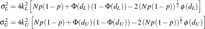 \begin{align*}  \sigma _ L^2 & = 4k_ L^2 \left[Np(1-p) + \Phi (d_ L)\left( 1-\Phi (d_ L) \right) - 2 \left( Np(1-p) \right)^\frac {1}{2} \phi (d_ L) \right] \\ \sigma _ U^2 & = 4k_ U^2 \left[Np(1-p) + \Phi (d_ U)\left( 1-\Phi (d_ U) \right) - 2 \left( Np(1-p) \right)^\frac {1}{2} \phi (d_ U) \right] \\ \end{align*}