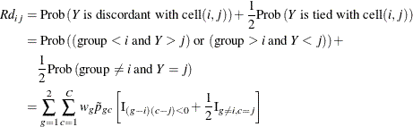 \begin{align*}  Rd_{ij} & = \mr{Prob}\left(Y \mbox{ is discordant with cell} (i,j)\right) + \frac{1}{2} \mr{Prob}\left(Y \mbox{ is tied with cell} (i,j)\right) \\ & = \mr{Prob}\left((\mr{group} < i \mbox{ and } Y > j) \mbox{ or } (\mr{group} > i \mbox{ and } Y < j)\right) + \\ &  \quad \frac{1}{2} \mr{Prob}\left(\mr{group} \ne i \mbox{ and } Y = j\right) \\ & = \sum _{g=1}^2 \sum _{c=1}^ C w_ g \tilde{p}_{gc} \left[\mr{I}_{(g-i)(c-j) < 0} + \frac{1}{2} \mr{I}_{g \ne i, c = j} \right] \end{align*}