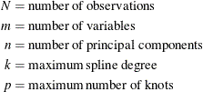 \begin{align*}  N &  = \mr{number \;  of \;  observations} \\ m &  = \mr{number \;  of \;  variables} \\ n &  = \mr{number \;  of \;  principal \;  components} \\ k &  = \mr{maximum \;  spline \;  degree} \\ p &  = \mr{maximum \;  number \;  of \;  knots} \\ \end{align*}