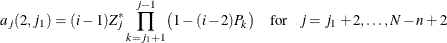 \[  a_ j(2,j_1) = (i-1) Z_ j^{\ast } \prod _{k=j_1+1}^{j-1} \bigl ( 1 - (i-2) P_ k \bigr ) \quad \mr{for} \hspace{.1in} j = j_1+2,\ldots ,N-n+2  \]